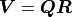 \bm{V} = \bm{QR}