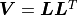 \bm{V} = \bm{L} \bm{L}^T