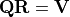 {\bf QR} = {\bf V}