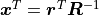 \bm{x}^T = \bm{r}^T \bm{R}^{-1}